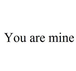 you are mine