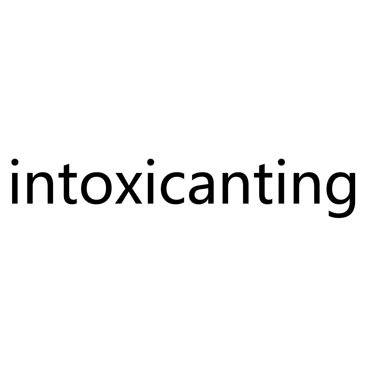  em>intoxicanting /em>