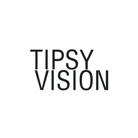 tipsy vision                              
