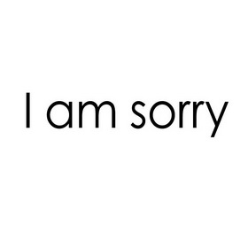 i am sorry