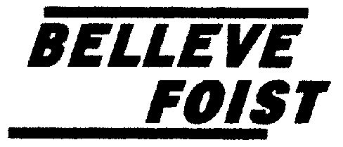  em>belleve /em>  em>foist /em>