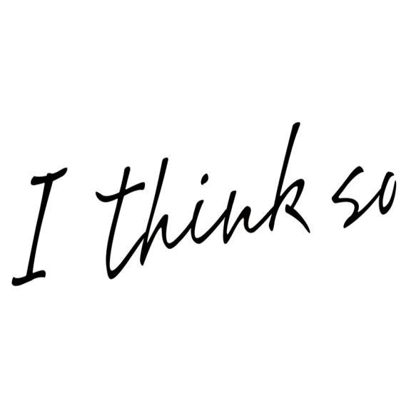  em>i /em>  em>think /em>  em>so /em>