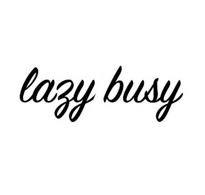  em>lazy /em>  em>busy /em>
