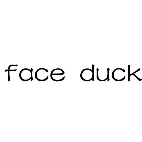  em>face /em>  em>duck /em>