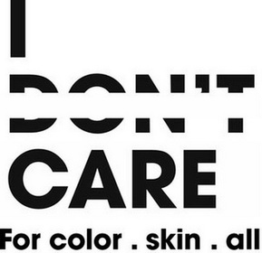 i don t em>care /em> for color skin all