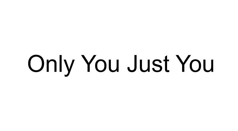  em>only /em> em>you /em> em>just /em> em>you /em>