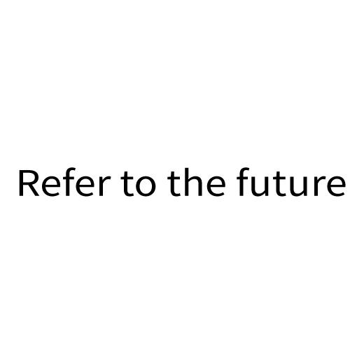  em>refer /em> to the  em>future /em>