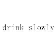  em>drink /em>  em>slowly /em>