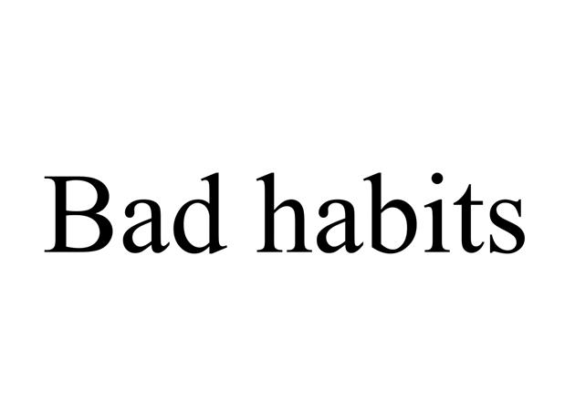  em>bad /em>  em>habits /em>
