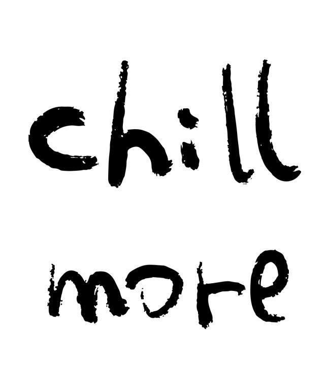  em>chill /em>  em>more /em>