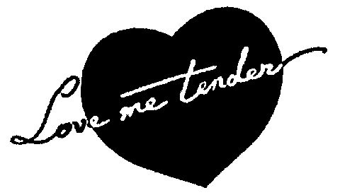  em>love /em> me  em>tender /em>