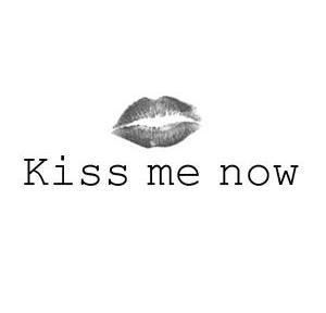  em>kiss /em> me  em>now /em>