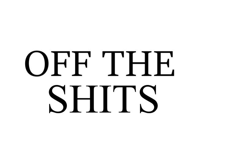  em>off /em> the  em>shits /em>