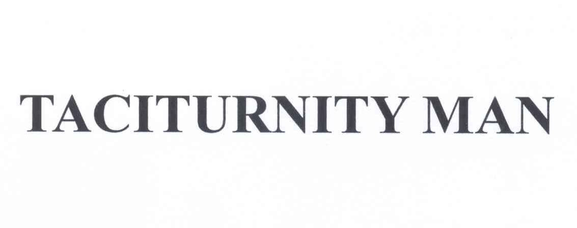  em>taciturnity /em>  em>man /em>