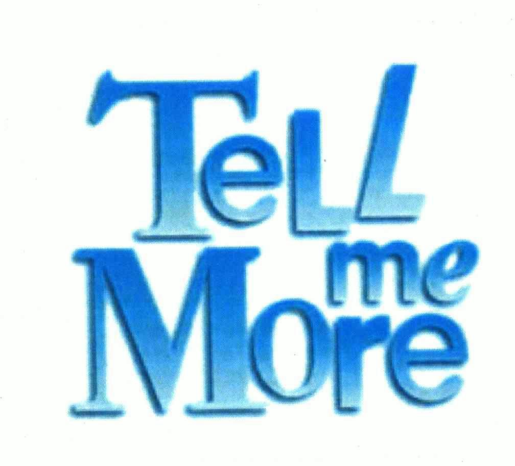  em>tell /em>  em>me /em> more em>告诉 /em> em>我 /em>更多