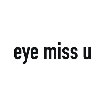  em>eye /em> miss u