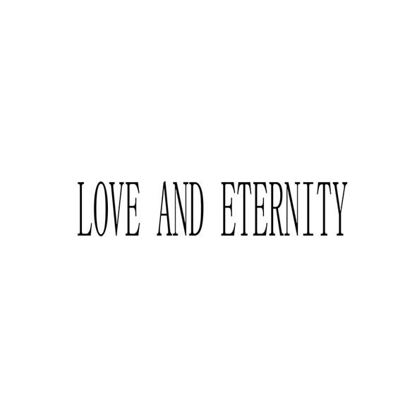  em>love /em> and  em>eternity /em>