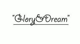  em>glory /em>& em>dream /em>