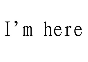 im here