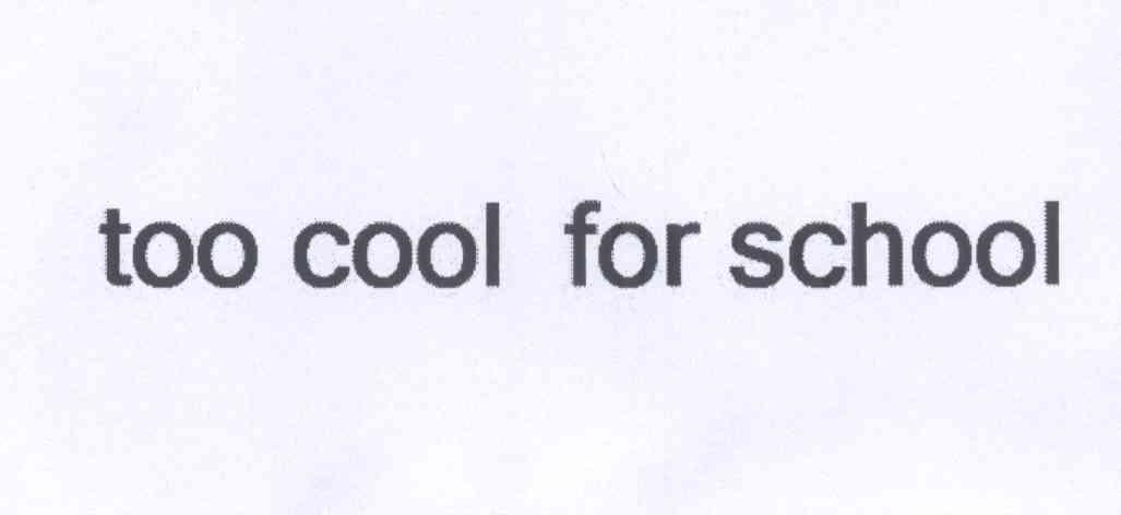 too  em>cool /em> for  em>school /em>