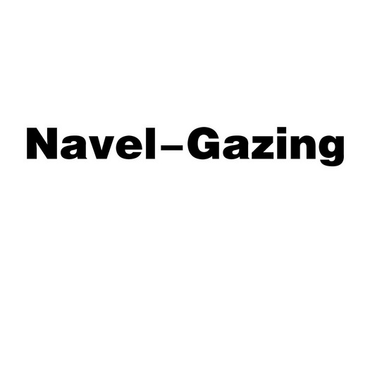 navel-gazing