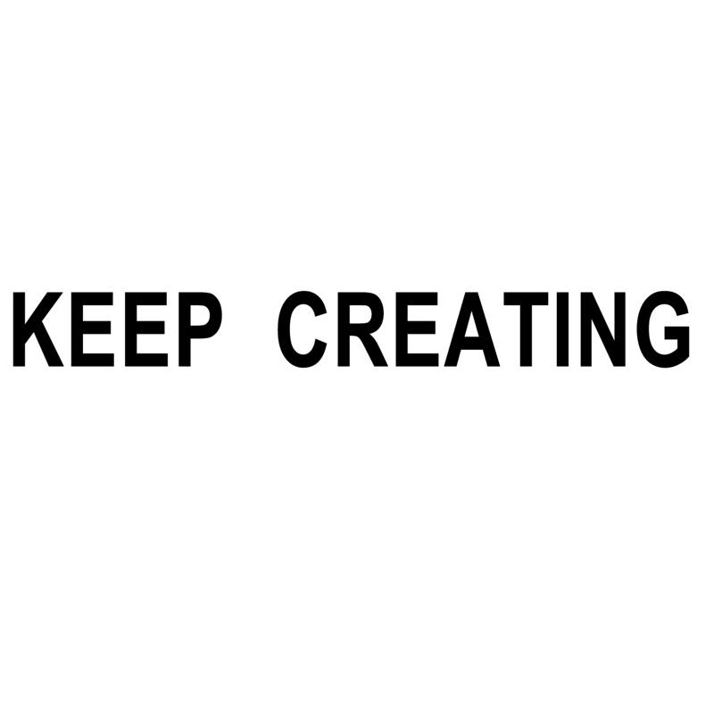 keep  em>creating /em>