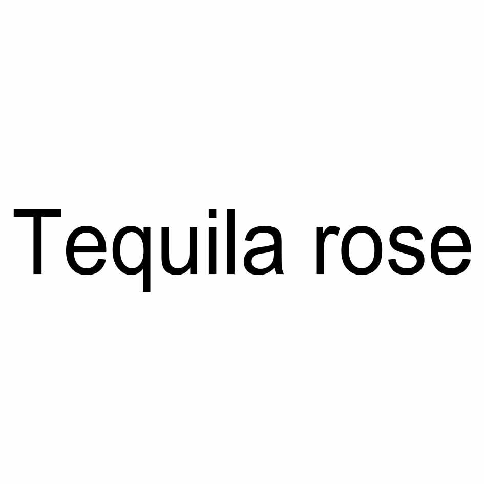  em>tequila /em>  em>rose /em>