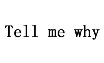  em>tell /em> me why