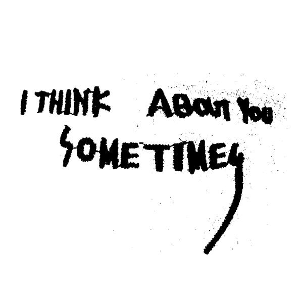 i  em>think /em>  em>about /em> you some times