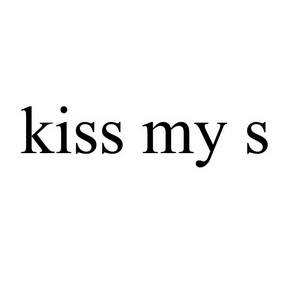  em>kiss /em> my s