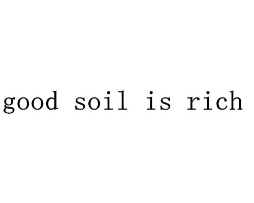 good  em>soil /em> is  em>rich /em>
