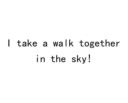 i em>take/em a em>walk/em together in the sky